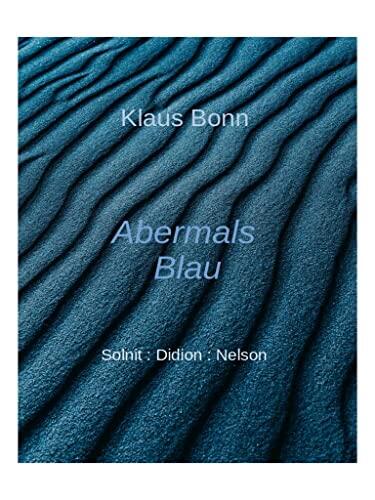 Abermals Blau: Überlegungen zu Rebecca Solnit, Joan Didion und Maggie Nelson