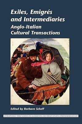 Exiles, Emigrés and Intermediaries: Anglo-italian Cultural Transactions