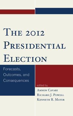 2012 Presidential Election : Forecasts, Outcomes, and Consequences.