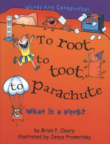 What Is a Verb?: To Root, to Toot, to Parachute