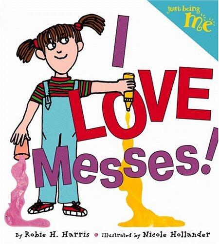 Just Being Me (Number 3): I Love Messes!