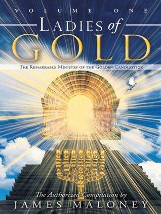 Volume One Ladies of Gold: The Remarkable Ministry of the Golden Candlestick