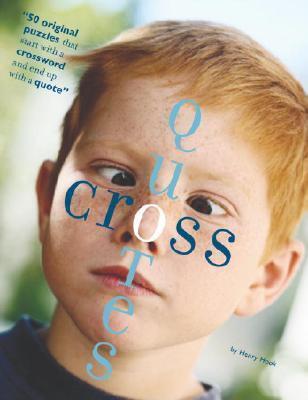 Henry Hook's CrossQuotes: 50 original puzzles that start with a crossword and end with a quote