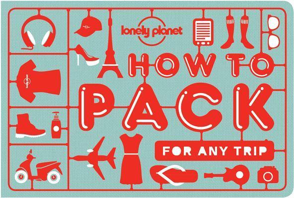 Lonely Planet: How to Pack for Any Trip