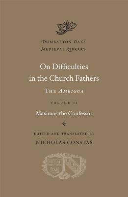 On Difficulties in the Church Fathers: The Ambigua, Volume 2