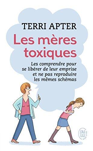 Les mères toxiques: Les comprendre pour se libérer de leur emprise et ne pas reproduire les mêmes schémas
