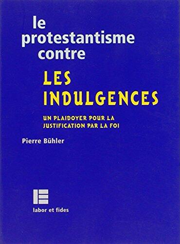 Le protestantisme contre les indulgences: Pour un Jubilé de la justification par la foi en l'an 2000