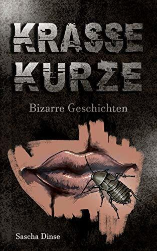 Krasse Kurze: Bizarre Geschichten