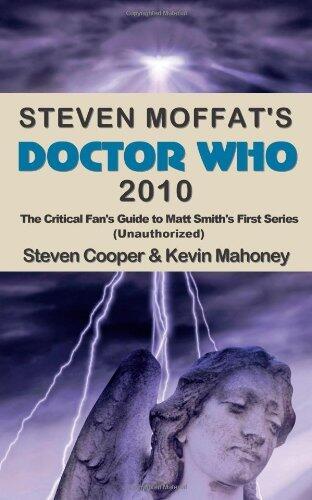 Steven Moffat's Doctor Who 2010: The Critical Fan's Guide to Matt Smith's First Series