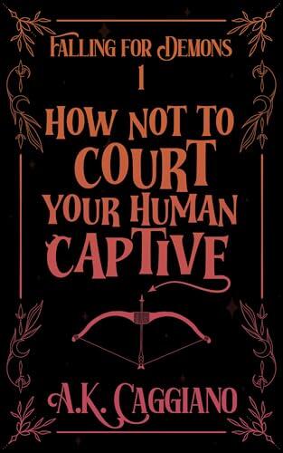 How Not to Court Your Human Captive