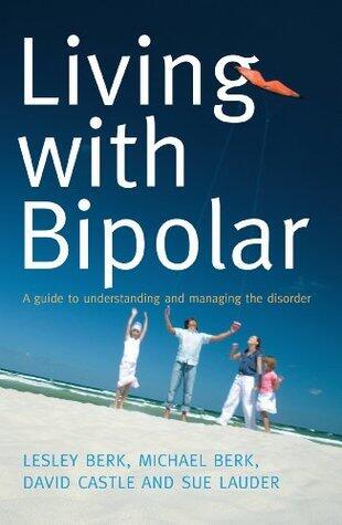 Living With Bipolar: A guide to understanding and managing the disorder