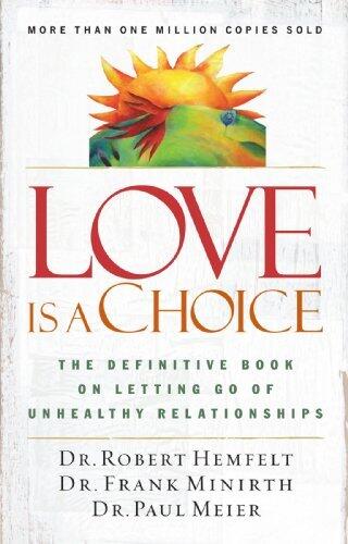 Love Is a Choice: The Definitive Book on Letting Go of Unhealthy Relationships