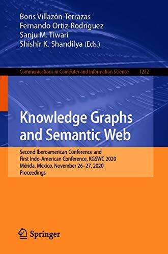 Knowledge Graphs and Semantic Web: Second Iberoamerican Conference and First Indo-American Conference, KGSWC 2020, Mérida, Mexico, November 26–27, 2020, ... Computer and Information Science Book 1232)