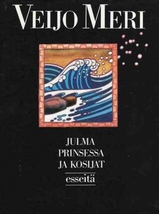 Julma prinsessa ja kosijat: Esseitä 1961-1986