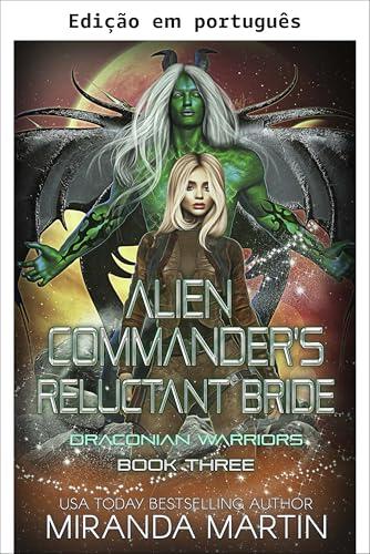 A noiva relutante do comandante alienígena (Guerreiros draconianos Livro 3)