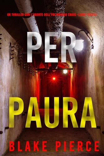 Per Paura (Un Thriller con l'Agente dell'FBI Morgan Cross - Libro tredici) (Un thriller dell'agente FBI Morgan Cross vol. 13)