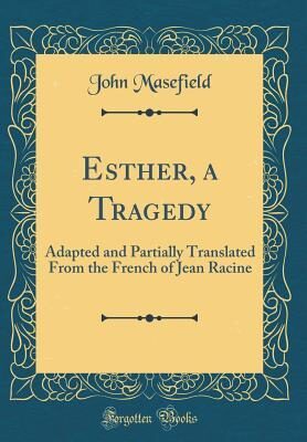 Esther, a Tragedy: Adapted and Partially Translated From the French of Jean Racine