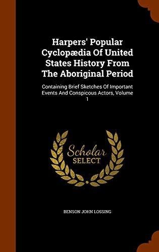 Harpers' Popular Cyclopædia Of United States History From The Aboriginal Period: Containing Brief Sketches Of Important Events And Conspicous Actors, Volume 1