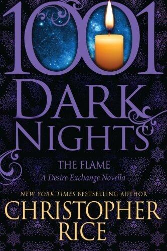 The Flame: A Desire Exchange Novella (1001 Dark Nights) by Christopher Rice