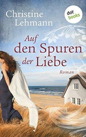 Auf den Spuren der Liebe: Roman