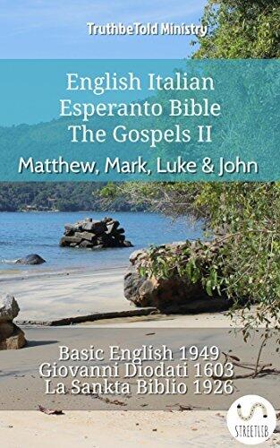 English Italian Esperanto Bible - The Gospels II - Matthew, Mark, Luke & John: Basic English 1949 - Giovanni Diodati 1603 - La Sankta Biblio 1926