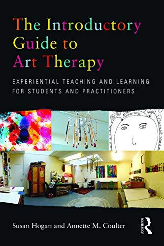 The Introductory Guide to Art Therapy: Experiential Teaching and Learning for Students and Practitioners