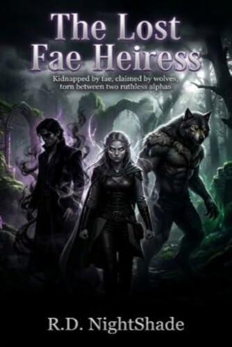 The Lost Fae Heiress: Kidnapped by fae, claimed by wolves, torn between two ruthless alphas