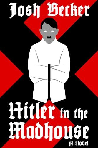 Hitler in the Madhouse: A Novel