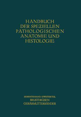 Weibliche Geschlechtsorgane: Zweiter Teil Krankheiten der Brustdrüsen und der Gebärmutterbänder (Handbuch der speziellen pathologischen Anatomie und Histologie, 2)
