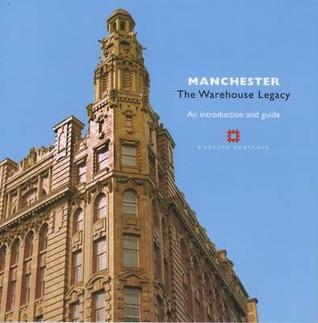 Manchester: The Warehouse Legacy: An Introduction and Guide