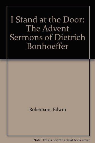 I Stand at the Door: The Advent Sermons of Dietrich Bonhoeffer