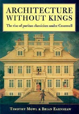 Architecture Without Kings: The Rise of Puritan Classicism Under Cromwell