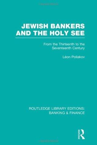 Jewish Bankers and the Holy See: From the Thirteenth to the Seventeenth Century