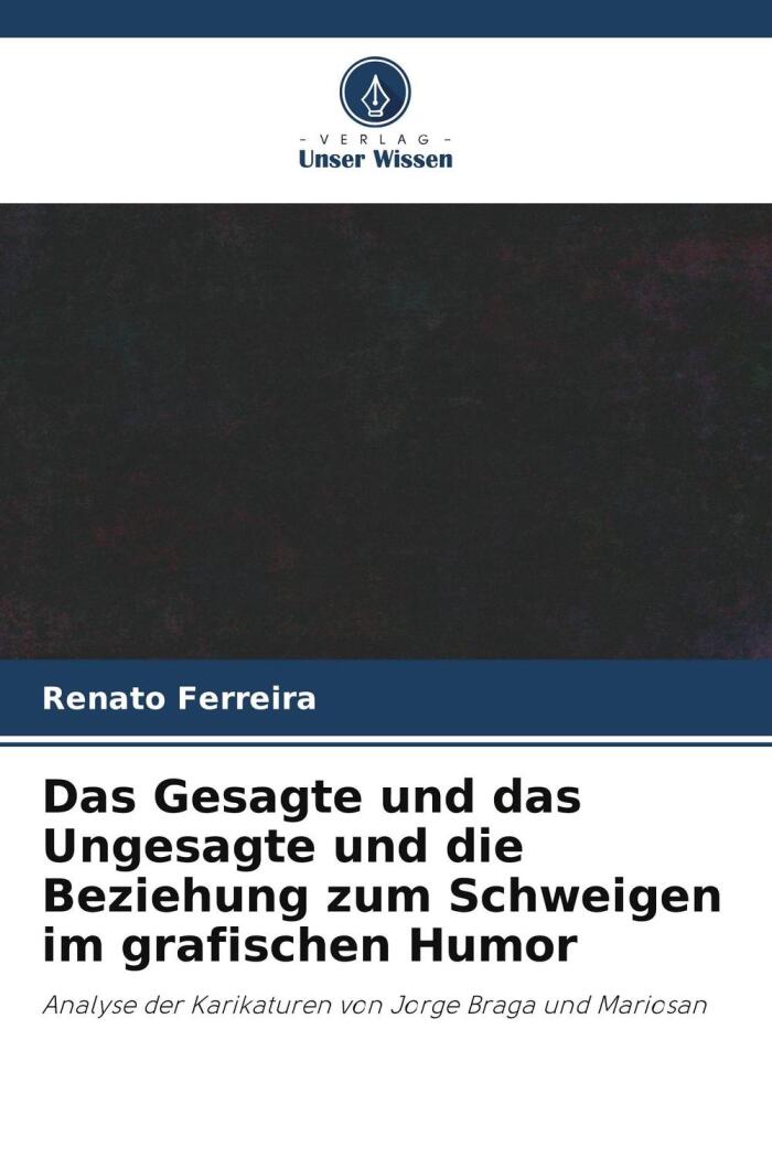 Das Gesagte und das Ungesagte und die Beziehung zum Schweigen im grafischen Humor: Analyse der Karikaturen von Jorge Braga und Mariosan