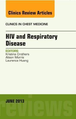 HIV and Respiratory Disease, An Issue of Clinics in Chest Medicine (Volume 34-2)