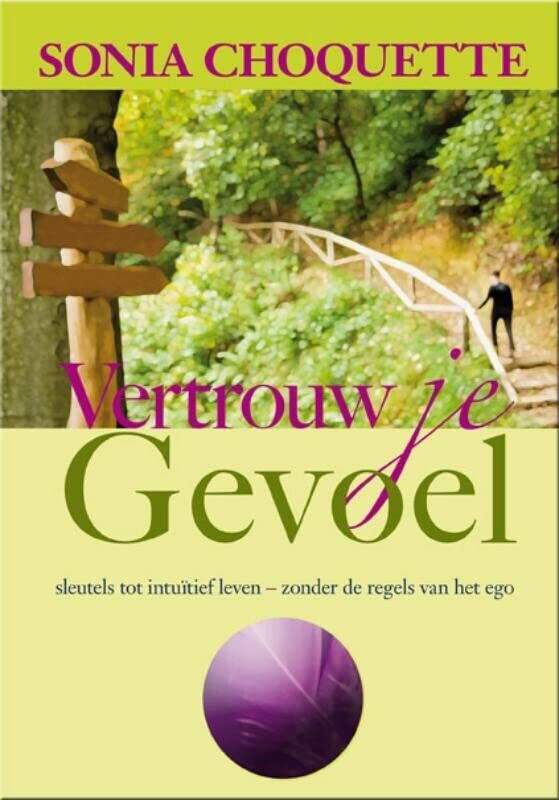 Vertrouw je gevoel: sleutels tot intuïtief leven zonder de regels van het ego: sleutels tot intuitief leven zonder de regels van het ego