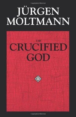 The Crucified God: The Cross of Christ as the Foundation &Criticism of Chr