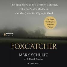 Foxcatcher: The True Story of My Brother's Murder, John du Pont's Madness, and the Quest for Olympic Gold