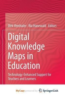 Digital Knowledge Maps in Education: Technology-Enhanced Support for Teachers and Learners