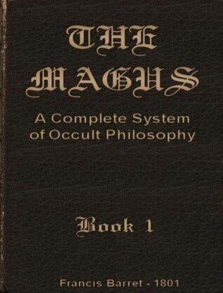 The Magus, A Complete System Of Occult Philosophy, Book 1