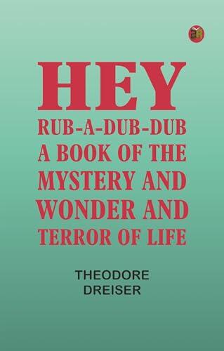 Hey Rub-a-dub-dub: A Book of the Mystery and Wonder and Terror of Life