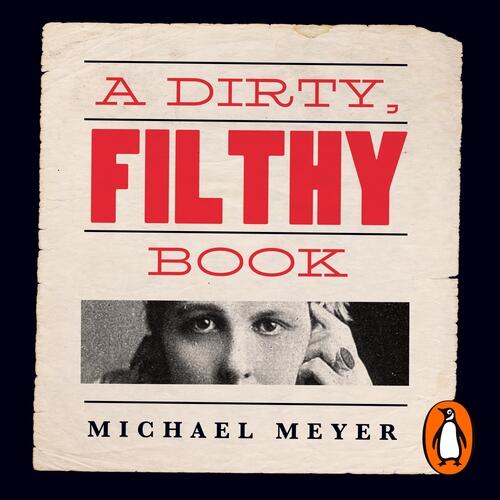 A Dirty, Filthy Book: Sex, Scandal, and One Woman's Fight in the Victorian Trial of the Century