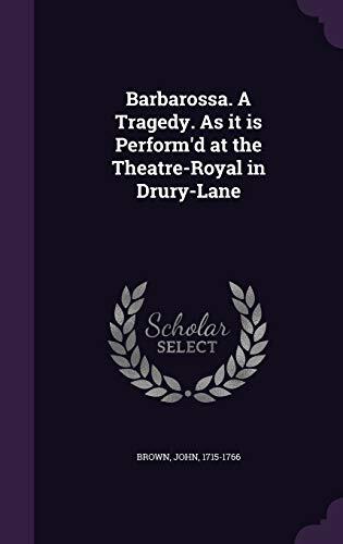 Barbarossa. A Tragedy. As it is Perform'd at the Theatre-Royal in Drury-Lane