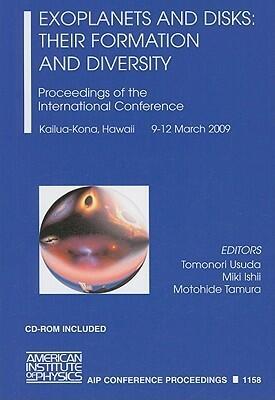 Exoplanets and Disks: Their Formation and Diversity: Proceedings of the International Conference