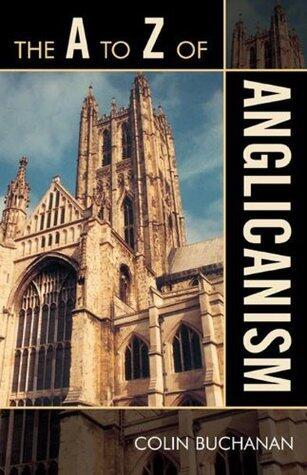 The A to Z of Anglicanism (The A to Z Guide Series, 59)