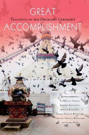 Great Accomplishment: Teachings on the Drubchen Ceremony