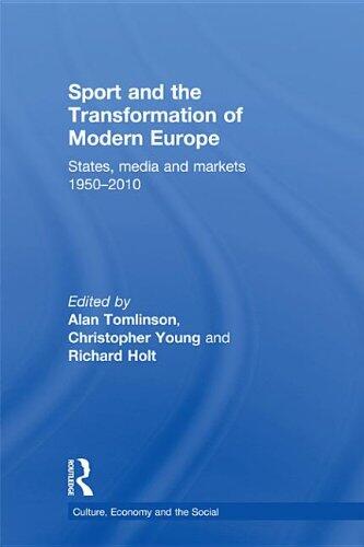 Sport and the Transformation of Modern Europe: States, Media and Markets 1950-2010
