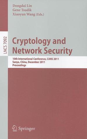 Cryptology and Network Security: 10th International Conference, CANS 2011, Sanya, China, December 10-12, 2011, Proceedings