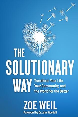 The Solutionary Way: Transform Your Life, Your Community, and the World for the Better