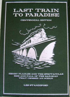 THE LAST TRAIN TO PARADISE Henry Flagler and the Spectacular Rise and Fall of the Railroad That Changed an Ocean